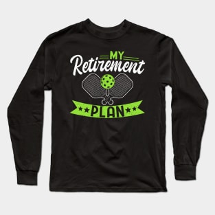 Pickleball Tournament My Retirement Plan Long Sleeve T-Shirt